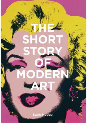The Short Story of Modern Art: A Pocket Guide to Key Movements, Works, Themes, and Techniques