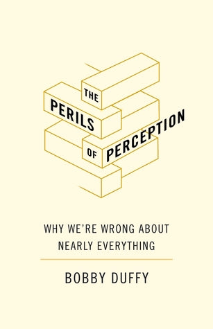 The Perils of Perception: Why We’re Wrong About Nearly Everything (Hard Back)