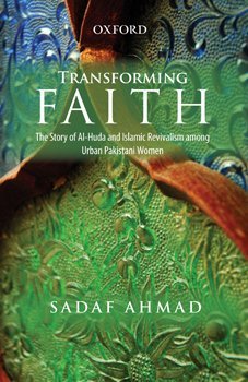 Transforming Faith: The Story of Al-Huda and Islamic Revivalism among Urban Pakistani Women