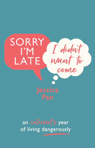 Sorry I'm Late, I Didn't Want to Come: An Introvert’s Year of Living Dangerously (Hard Back)
