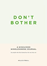 Don't Bother: A Misguided Mindlessness Journal
