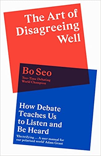 The Art of Disagreeing Well: How Debate Teaches Us to Listen and Be Heard Paperback