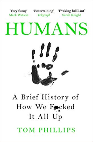 Humans: A Brief History of How We F**ked It All Up