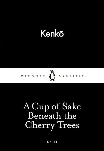 A Cup of Sake Beneath the Cherry Trees (Penguin Little Black Classics)