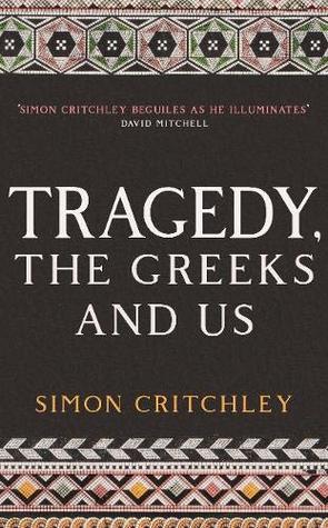Tragedy, the Greeks and Us(Hard Back)