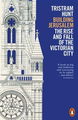 Building Jerusalem: The Rise and Fall of the Victorian City
