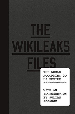 The Wikileaks Files: The World According to Us Empire