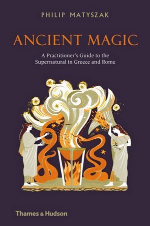 Ancient Magic: A Practical Guide to Spells, Potions, and Power