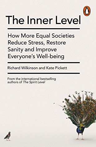 The Inner Level: How More Equal Societies Reduce Stress, Restore Sanity and Improve Everyone’s Well-being