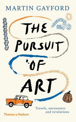 The Pursuit of Art: Travels, Encounters and Revelations