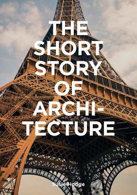 The Short Story of Architecture: A Pocket Guide to Key Styles, Buildings, Elements & Materials
