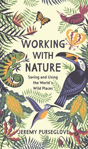 Working with Nature: Saving and Using the World’s Wild Places(Hard back)