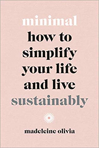 Minimal: A guide to living simply and sustainably
