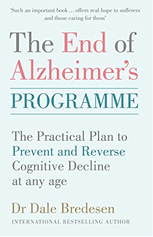 The End of Alzheimer's: The practical plan to help reverse Alzheimer’s and prevent cognitive decline