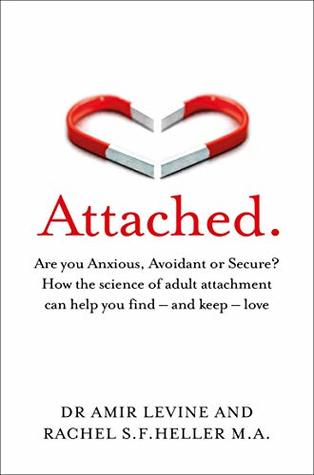 Attached: Are you Anxious, Avoidant or Secure? How the science of adult attachment can help you find – and keep – love