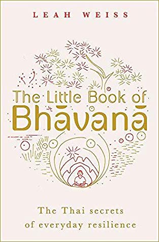 The Little Book of Bhavana: Thai Secrets of Everyday Resilience