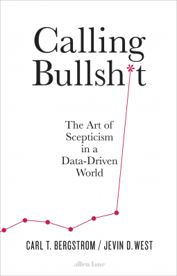 Calling Bullshit: The Art of Scepticism in a Data-Driven World