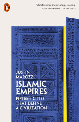 Islamic Empires: Fifteen Cities that Define a Civilization