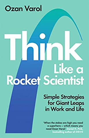 Think Like a Rocket Scientist: Strategies for Turning the Impossible into the Possible