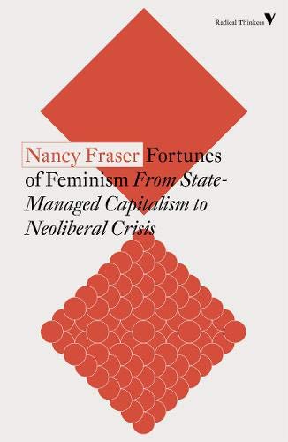 Fortunes of Feminism. From State-Managed Capitalism to Neoliberal Crisis