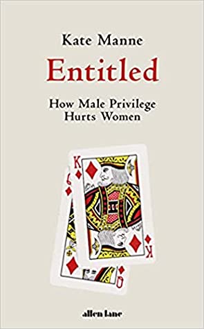 Entitled: How Male Privilege Hurts Women
