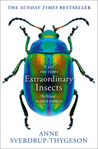 Extraordinary Insects: Weird. Wonderful. Indispensable. The Ones Who Run Our World.