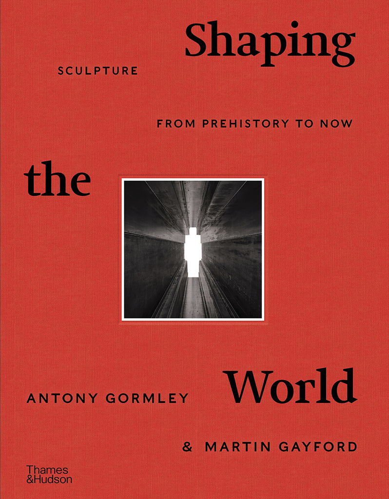 Shaping the World: Sculpture from Prehistory to Now