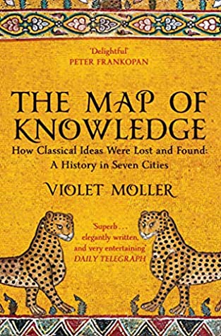 The Map of Knowledge: How Classical Ideas Were Lost and Found: A History in Seven Cities