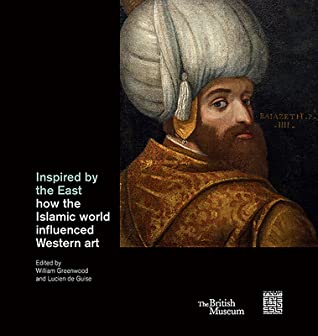 Inspired by the East: How the Islamic World Influenced Western Art