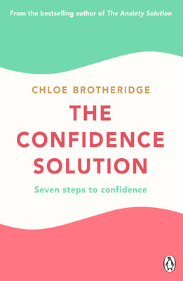 The Confidence Solution: Seven Steps to Confidence