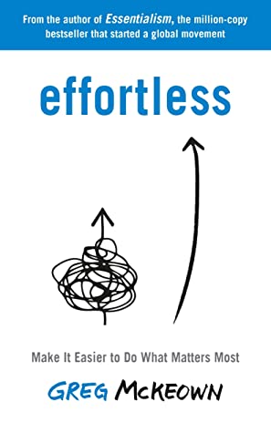 Effortless: Make It Easy to Get the Right Things Done