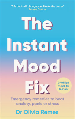 The Instant Mood Fix: Emergency remedies to beat anxiety, panic or stress