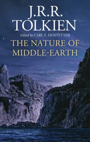 The Nature of Middle-earth: Late Writings on the Lands, Inhabitants, and Metaphysics of Middle-earth