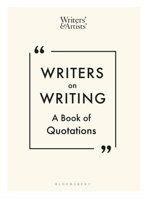 Writers on Writing: The Writers’ Artists’ Book of Quotations