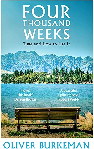 Four Thousand Weeks: Time and How to Use It