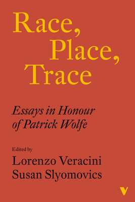 Race, Place, Trace: Essays in Honour of Patrick Wolfe