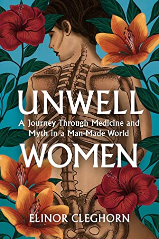 Unwell Women: A Journey Through Medicine And Myth in a Man-Made World