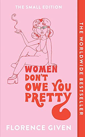 Women Don't Owe You Pretty: The debut book from Florence Given