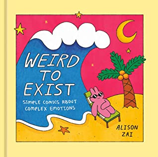 Weird to Exist: Simple Comics for Complex Feelings