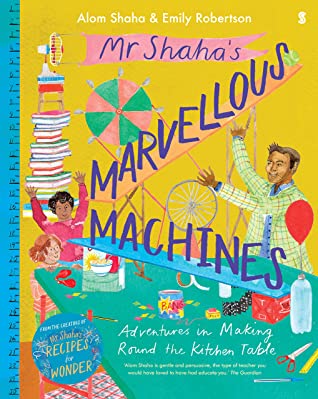 Mr Shaha’s Marvellous Machines: adventures in making round the kitchen table