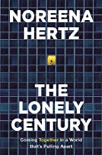 The Lonely Century: Coming Together in a World that's Pulling Apart