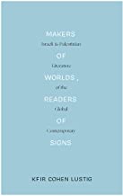 Makers of Worlds, Readers of Signs: Israeli and Palestinian Literature of the Global Contemporary