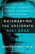 Outsmarting the Sociopath Next Door: How to Protect Yourself Against a Ruthless Manipulator