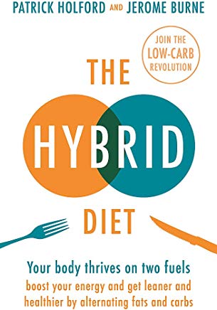 The Hybrid Diet: Your body thrives on two fuels - discover how to boost your energy and get leaner and healthier by