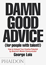 Damn Good Advice (For People with Talent!): How To Unleash Your Creative Potential by America's Master Communicator, George Lois (DOCUMENTS)