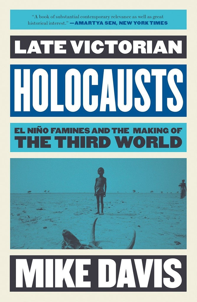 Late Victorian Holocausts: El Nino Famines and the Making of the Third World (Essential Mike Davis)