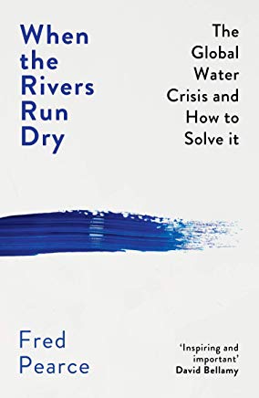 When the Rivers Run Dry: The Global Water Crisis and How to Solve It