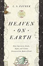 Heaven on Earth: How Copernicus, Brahe, Kepler, and Galileo Discovered the Modern World