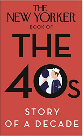 The New Yorker Book of the 40s: Story of a Decade
