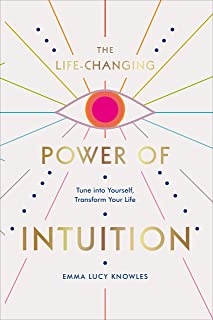 The Life-Changing Power of Intuition: Tune into Yourself, Transform Your Life
